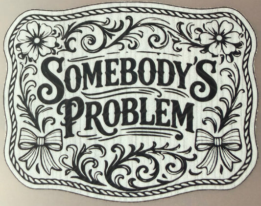Somebody’s Problem Hat DTF